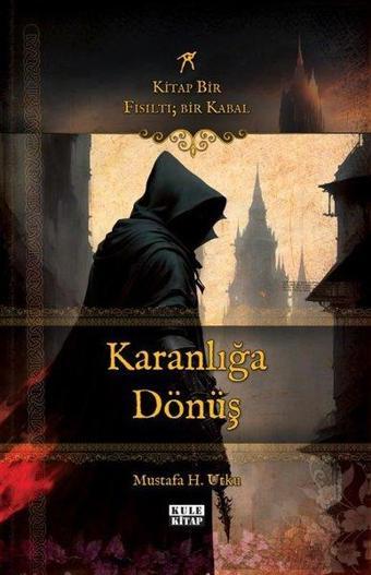 Karanlığa Dönüş:  Kitap Bir Fısıltı - Bir Kabal - Mustafa H. Utku - Kule Kitap