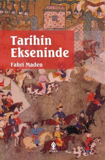 Tarihin Ekseninde - Fahri Maden - Roza Yayınevi