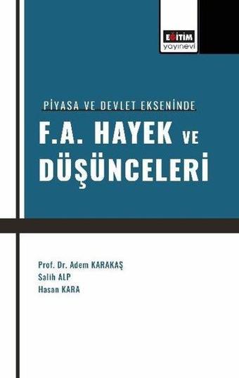 Piyasa ve Devlet Ekseninde F.A. Hayek ve Düşünceleri - Adem Karakaş - Eğitim Yayınevi