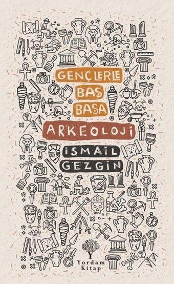 Gençlerle Baş Başa Arkeoloji - İsmail Gezgin - Yordam Kitap