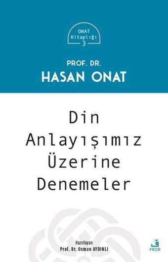 Din Anlayışımız Üzerine Denemeler - Onat Kitaplığı 3 - Hasan Onat - Fecr Yayınları