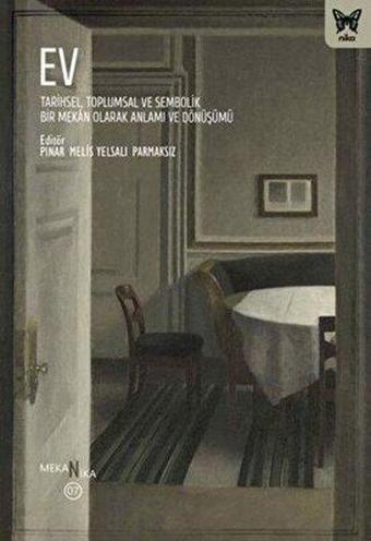 Ev: Tarihsel Toplumsal ve Sembolik Bir Mekan Olarak Anlamı ve Dönüşümü - Kolektif  - Nika Yayınevi