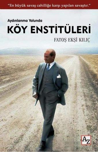 Aydınlanma Yolunda Köy Enstitüleri - Fatoş Ekşi Kılıç - Az Kitap