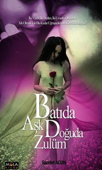 Batıda Aşk Doğuda Zulüm - Saadet Acun - Mola Kitap