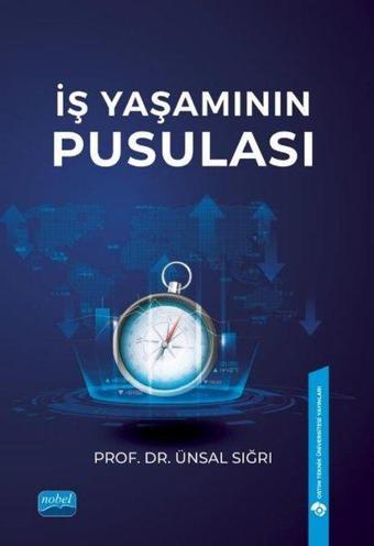 İş Yaşamının Pusulası - Ünsal Sığrı - Nobel Akademik Yayıncılık