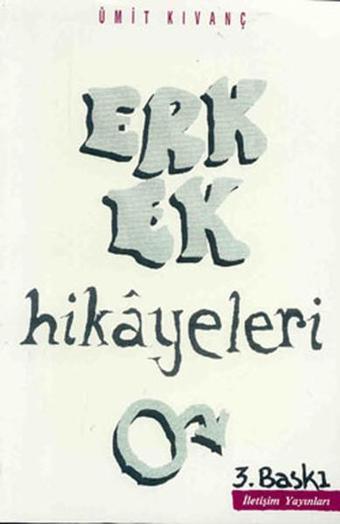 Erkek Hikayeleri - Ümit Kıvanç - İletişim Yayınları