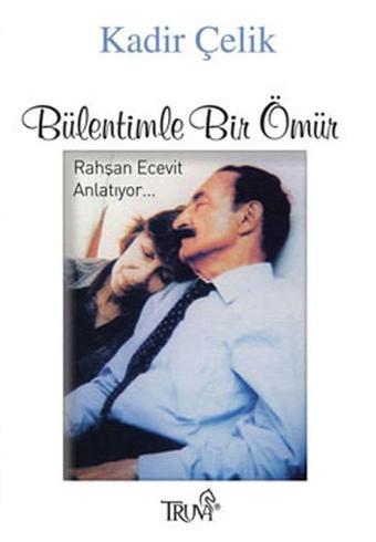 Bülentimle Bir Ömür - Rahşan Ecevit Anlatıyor - Kadir Çelik - Truva Yayınları