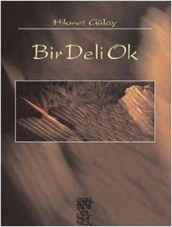 Bir Deli Ok - Hikmet Gülay - Chiviyazıları Yayınevi