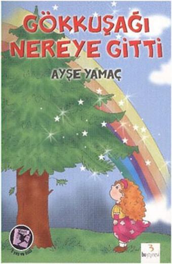 Gökkuşağı Nereye Gitti - Ayşe Yamaç - Bu Yayınevi