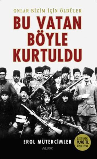 Bu Vatan Böyle Kurtuldu - Erol Mütercimler - Alfa Yayıncılık