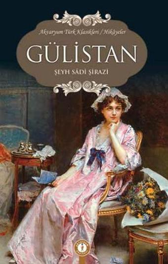 Gülistan - Şirazlı Şeyh Sadi (Şirazî) - Akvaryum Yayınları