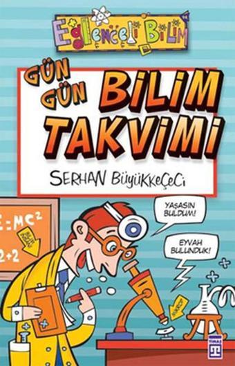 Eğlenceli Bilgi (Bilim) - Gün Gün Bilim Takvimi - Serhan Büyükkeçeci - Timaş Yayınları