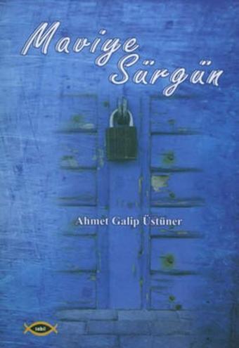 Maviye Sürgün - Ahmet Galip Üstüner - Sobil Yayıncılık