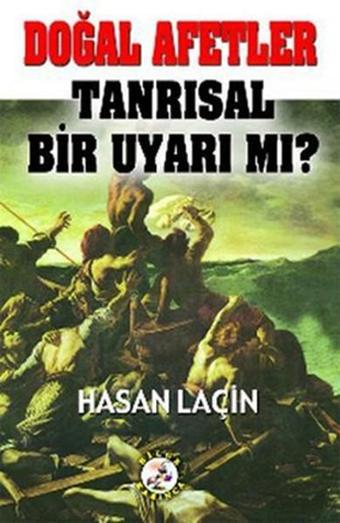 Doğal Afetler Tanrısal Bir Uyarı Mı? - Hasan Laçin - Bilge Karınca Yayınları