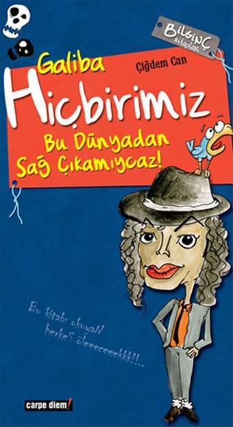 Galiba Hiçbirimiz Bu Dünyadan Sağ Çıkamıycaz! - Çiğdem Can - Carpediem Kitap