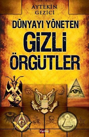 Dünyayı Yöneten Gizli Örgütler - Aytekin Gezici - Tutku Yayınevi