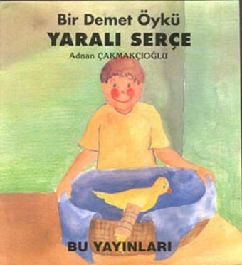 Yaralı Serçe - Bir Demet Öykü - Adnan Çakmakçıoğlu - Bu Yayınevi