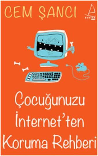 Çocuğunuzu İnternet'ten Koruma Rehberi - Cem Şancı - Destek Yayınları