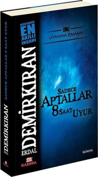 Sadece Aptallar 8 Saat Uyur - Erdal Demirkıran - Kashna Kitap Ağacı