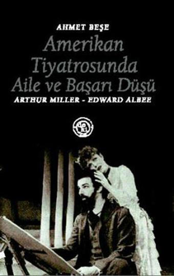 Amerikan Tiyatrosunda Aile ve Başarı Düşü - Ahmet Beşe - Deki Yayınevi