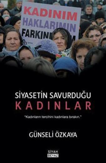 Siyasetin Savurduğu Kadınlar - Günseli Özkaya - Siyah Beyaz