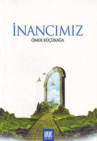 İnancımız - Ömer Küçükağa - Buruç Yayınları