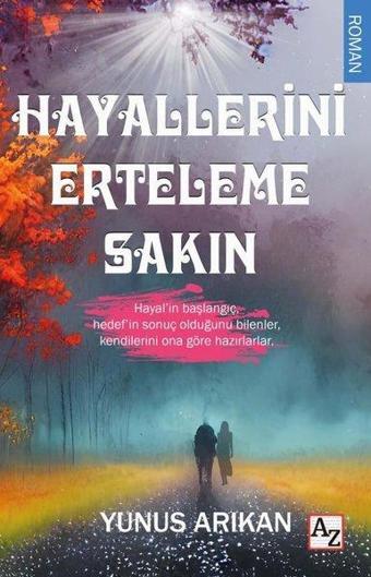 Hayallerini Erteleme Sakın - Yunus Arıkan - Az Kitap