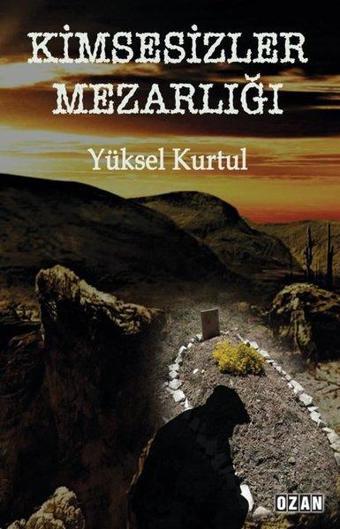 Kimsesizler Mezarlığı - Yüksel Kurtul - Ozan Yayıncılık