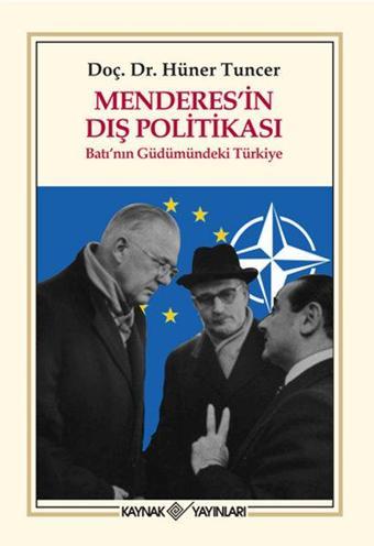 Menderes'in Dış Politikası Batı'nın Güdümündeki Türkiye - Hüner Tuncer - Kaynak Yayınları