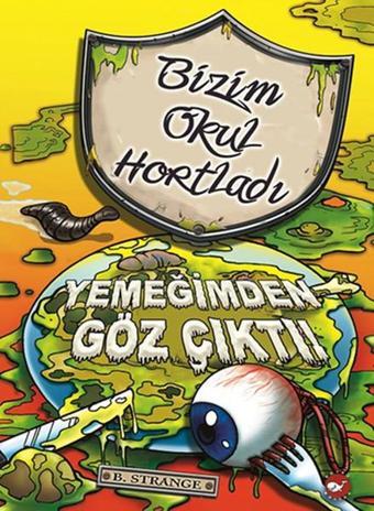 Bizim Okul Hortladı 6 - Yemeğimden Göz Çıktı! - Beyaz Balina Yayınları