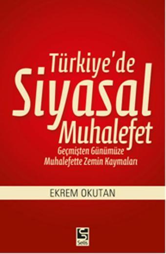 Türkiye'de Siyasal Muhalefet - Ekrem Okutan - Selis Kitaplar