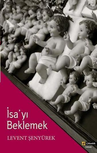 İsa'yı Beklemek - Levent Şenyürek - Çitlembik Yayınları
