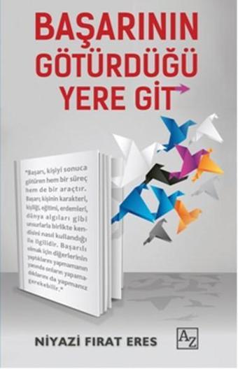 Başarının Götürdüğü Yere Git - Niyazi Fırat Eres - Az Kitap