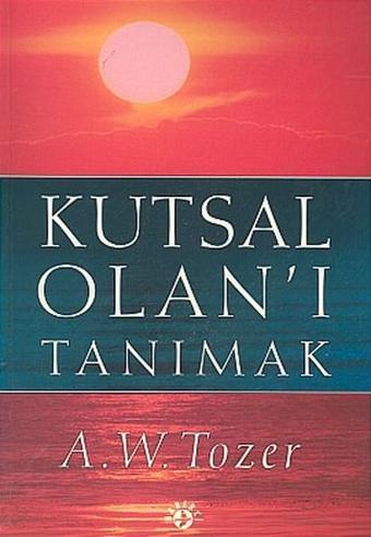 Kutsal Olan'ı Tanımak - A. W. Tozer - Haberci