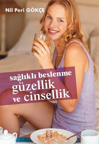 Sağlıklı Beslenme Güzellik ve Cinsellik - Nil Peri Gökçe - Sis Yayıncılık