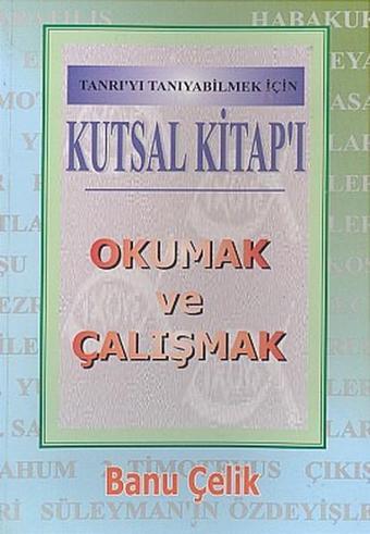 Kutsal Kitap'ı Okumak ve ÇalışmakTanrı'yı Tanıyabilmek İçin - Banu Çelik - Haberci