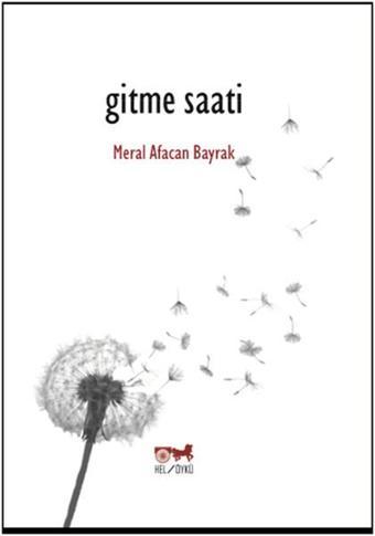 Gitme Saati - Meral Afacan Bayrak - Hel Yayınları