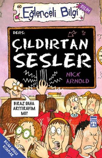 Eğlenceli Bilgi (Bilim) - Çıldırtan Sesler - Nick Arnold - Timaş Yayınları