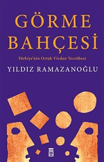 Görme Bahçesi: Türkiye'nin Ortak Vicdan Tecrübesi - Yıldız Ramazanoğlu - Timaş Yayınları