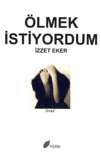 Ölmek İstiyordum - İzzet Eker - Vesta Yayınları