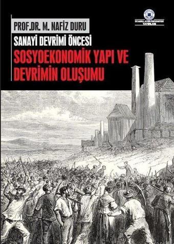 Sanayi Devrimi Öncesi Sosyoekonomik Yapı ve Devrimin Oluşumu - M. Nazif Duru - İstanbul Aydın Ünv.Yayınevi