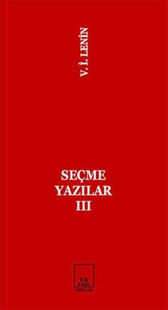 Seçme Yazılar 3 - Vladimir İlyiç Lenin - İlkeriş Yayınları