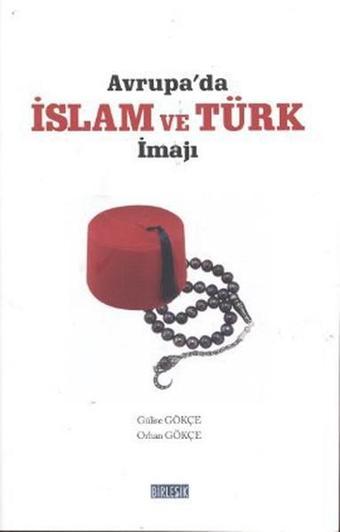 Avrupa'da İslam ve Türk İmajı - Orhan Gökçe - Birleşik Kitabevi