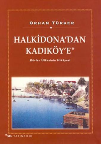 Halkidona'dan Kadıköy'e - Orhan Türker - Sel Yayıncılık