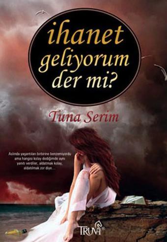 İhanet Geliyorum Der Mi? - Tuna Serim - Truva Yayınları