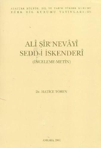 Ali Şir Nevayi Sedd-i İskenderi (3. Hamur) - Hatice Tören - Türk Dil Kurumu Yayınları