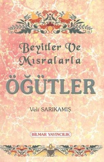 Beyitler ve Mısralarla Öğütler - Veli Sarıkamış - Bilmar Yayıncılık