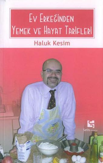 Ev Erkeğinden Yemek ve Hayat Tarifleri - Haluk Kesim - Selis Kitaplar