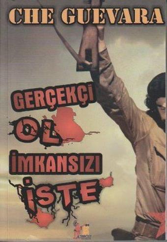 Gerçekçi Ol İmkansızı İste - Ernesto Che Guevara - AltınPost