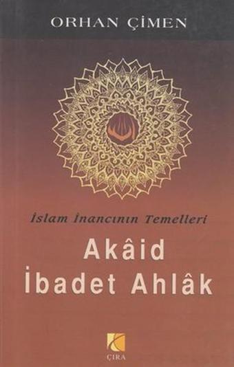 Akaid İbadet Ahlak - Orhan Çimen - Çıra Yayınları